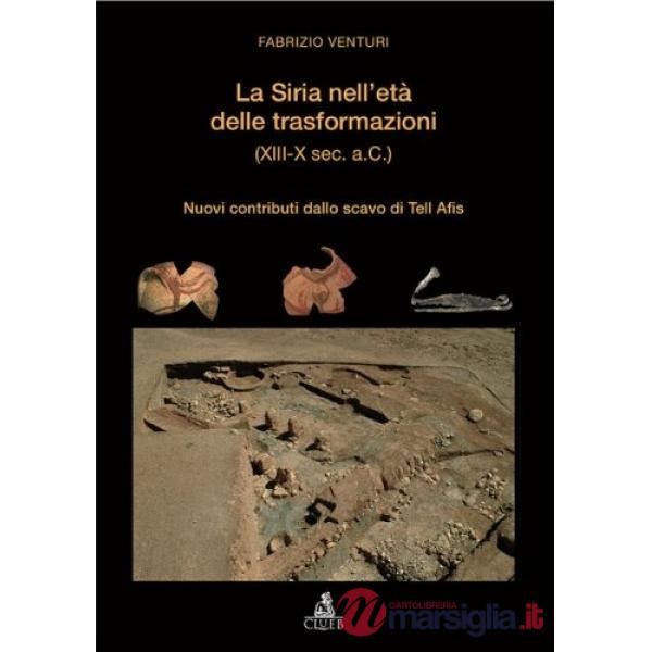 Siria nell'età delle trasformazioni (XIII-X secolo a.C.). Nuovi contributi dallo scavo di Tell Afis (La)