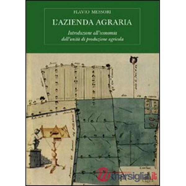 Azienda agraria. Introduzione all'economia dell'unità di produzione agricola (L')