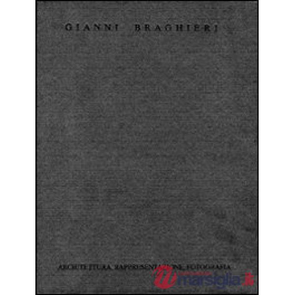 Gianni Braghieri. Architettura, rappresentazione, fotografia