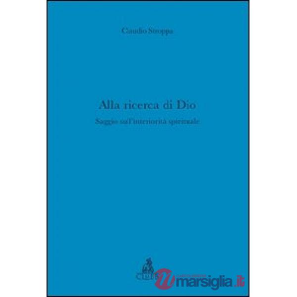 Alla ricerca di Dio. Saggio sull'interiorità spirituale
