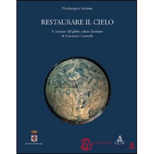 Restaurare il cielo. Il restauro del globo celeste faentino di Vincenzo Coronelli