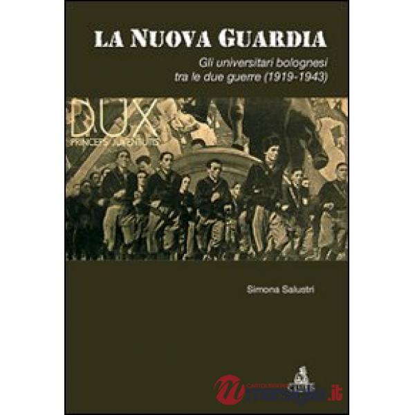 Nuova guardia. Gli universitari bolognesi tra le due guerre (1919-1943) (La)