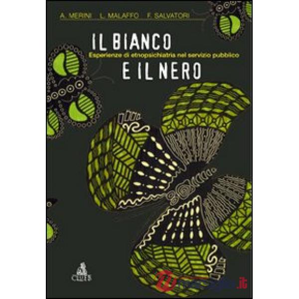 Bianco e il nero. Esperienze di etnopsichiatria nel servizio pubblico (Il)