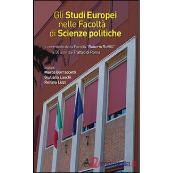 Studi europei nella facoltà di scienze politiche. Il contributo della facoltà «Roberto Ruffilli» a 50 anni dai trattati di Roma 