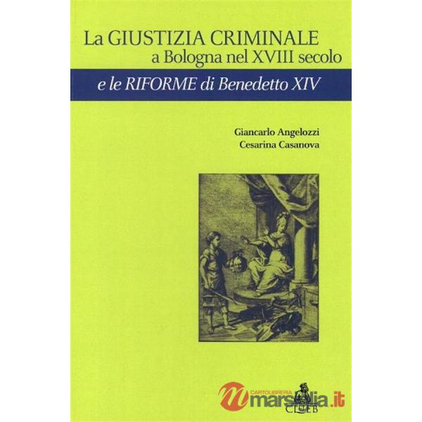 Giustizia criminale a Bologna nel XVIII secolo e le riforme di Benedetto XIV (La)