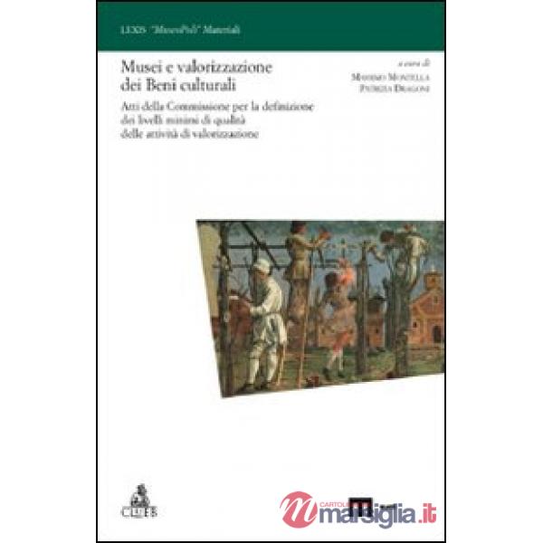Musei e valorizzazione dei beni culturali. Atti della Commissione per la definizione dei livelli minimi di qualità delle attivit