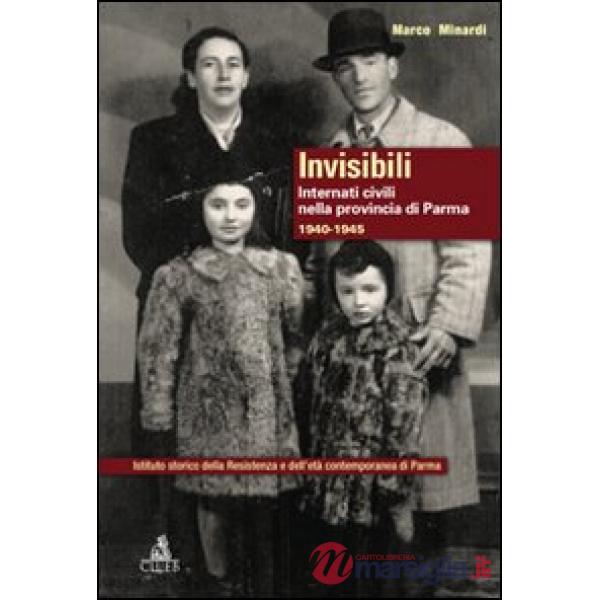 Invisibili. Internati civili nella provincia di Parma 1940-1945