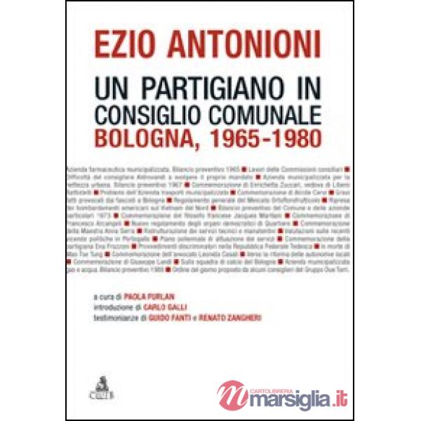 Ezio Antonioni. Un partigiano in consiglio comunale. Bologna 1965-1980