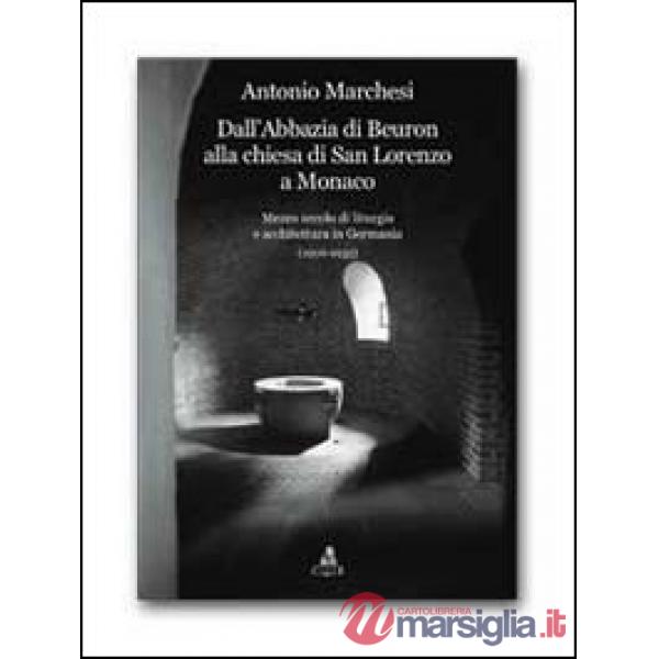 Dall'Abbazia di Beuron alla chiesa di San Lorenzo a Monaco. Mezzo secolo di liturgia e architettura in Germania (1906-1955)