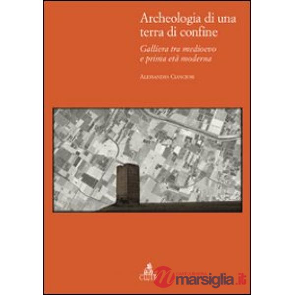 Archeologia di una terra di confine. Galliera tra medioevo e prima età moderna
