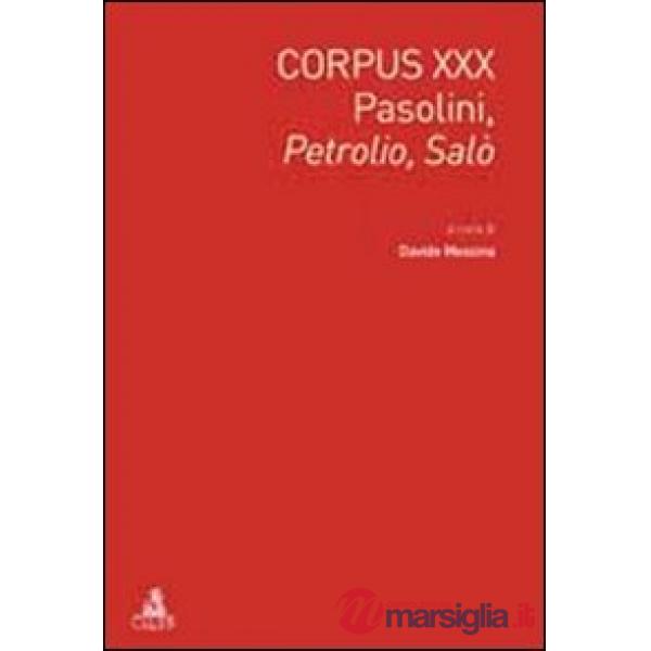Corpus XXX. Pasolini: Petrolio-Salò. Ediz. italiana e inglese
