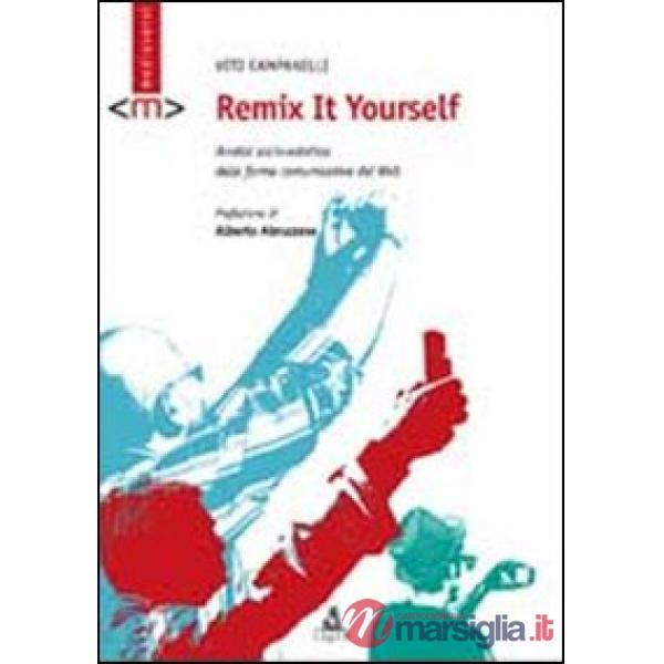 Remix it yourself. Analisi socio-estetica delle forme comunicative del Web