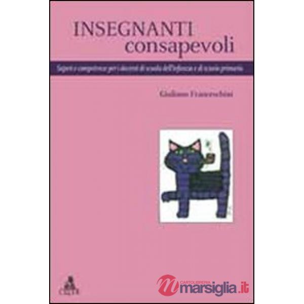 Insegnanti consapevoli. Saperi e competenze per i docenti di scuola dell'infanzia e di scuola primaria