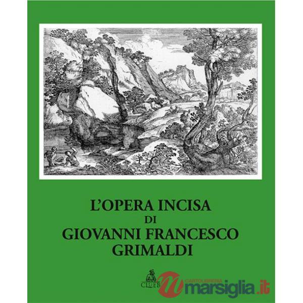 Opera incisa di Giovanni Francesco Grimaldi. Ediz. illustrata (L')