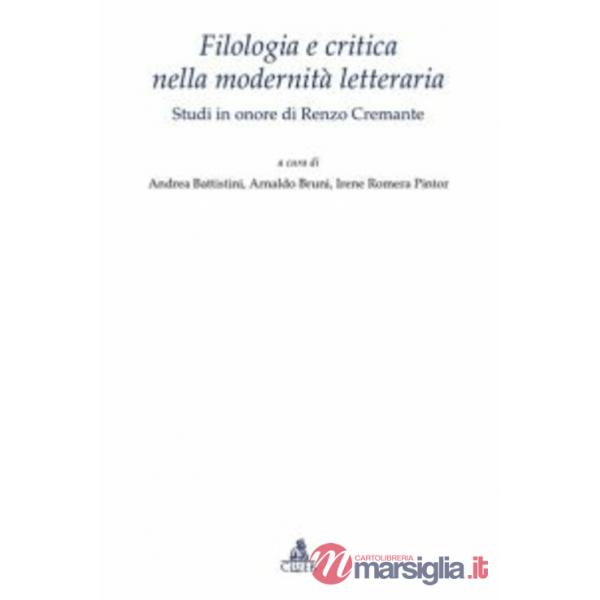 Filologia e critica nella modernità letteraria. Studi in onore di Renzo Cremante