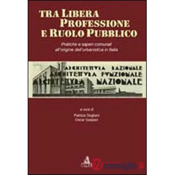 Tra libera professione e ruolo pubblico. Pratiche e saperi comunali all'origine dell'urbanistica in Italia