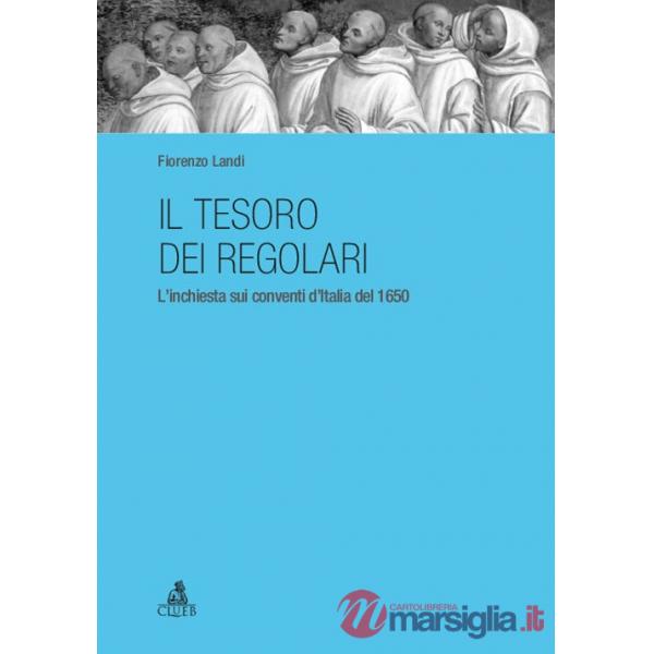 Tesoro dei regolari. L'inchiesta sui conventi d'Italia del 1650 (Il)