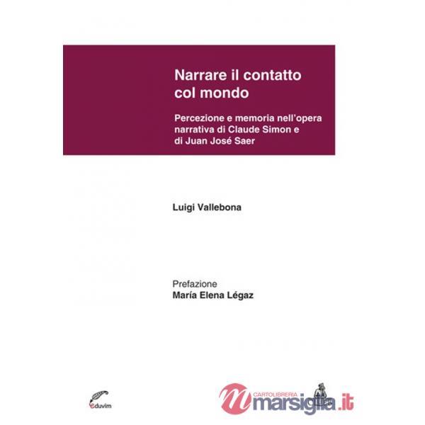 Narrare il contatto col mondo. Percezione e memoria nell'opera narrativa di Claude Simon e di Juan José Saer