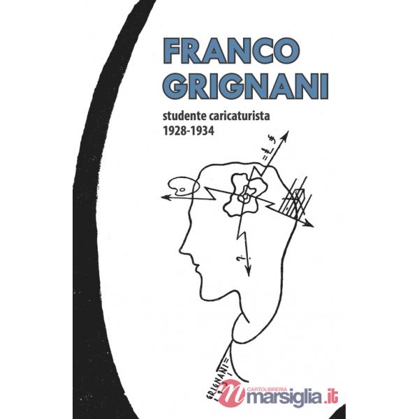 Franco Grignani studente caricaturista 1928-1934. Ediz. illustrata