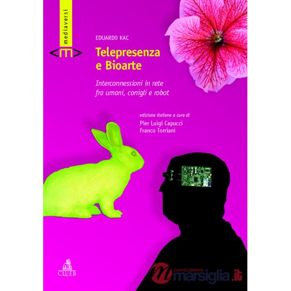 Telepresenza e bioarte. Interconnessioni in rete fra umani, conigli e robot