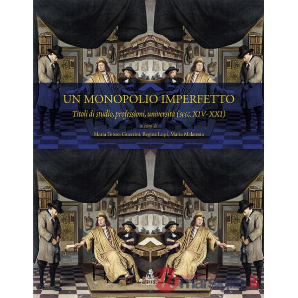 Monopolio imperfetto. Titoli di studio, professioni, università (sec. XIV-XXI) (Un)