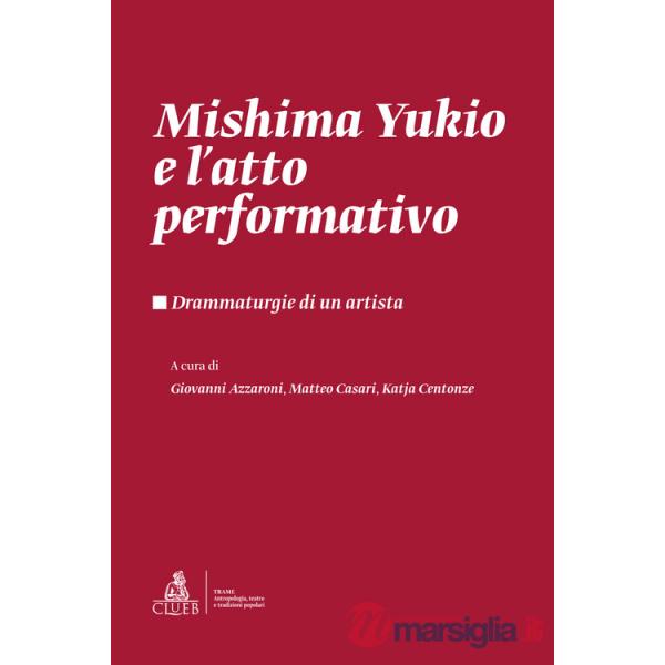 Mishima Yukio e l'atto performativo. Drammaturgie di un artista