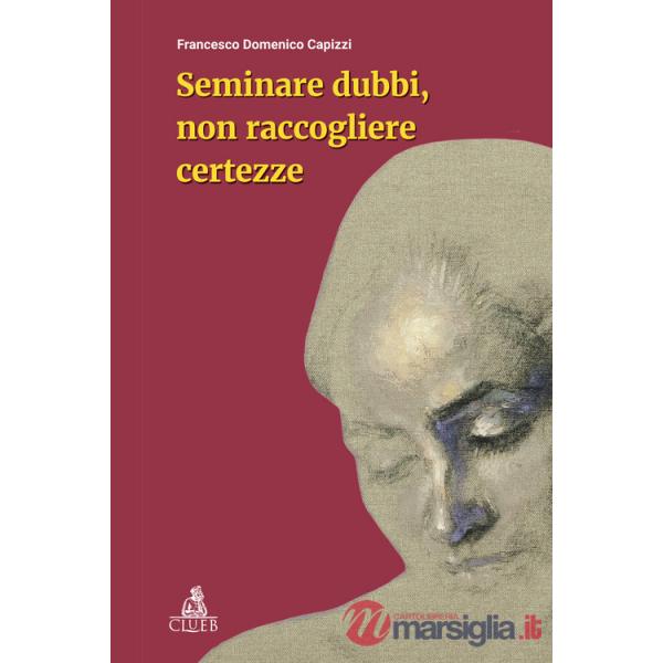 Seminare dubbi, non raccogliere certezze