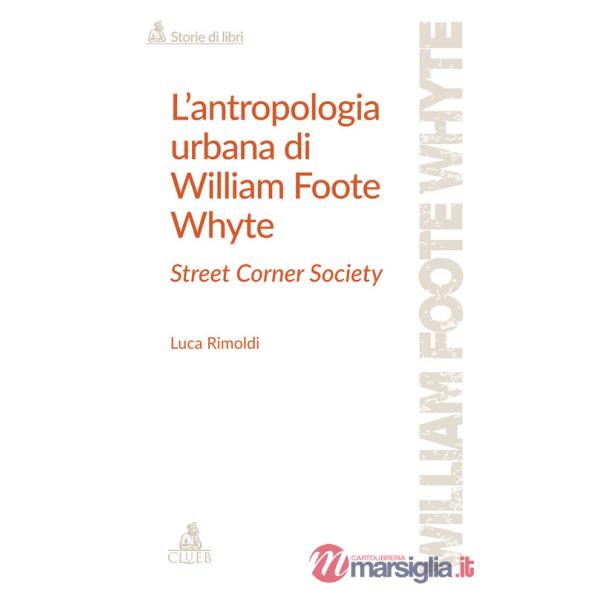 Antropologia urbana di William Foote Whyte. Street Corner Society (L')