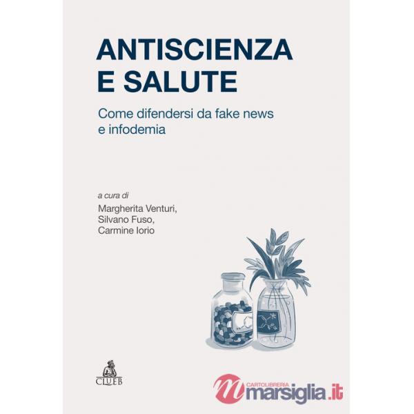 Antiscienza e salute. Come difendersi da fake news e infodemia