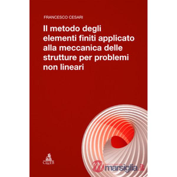 Metodo degli elementi finiti applicato alla meccanica delle strutture per problemi non lineari (Il)