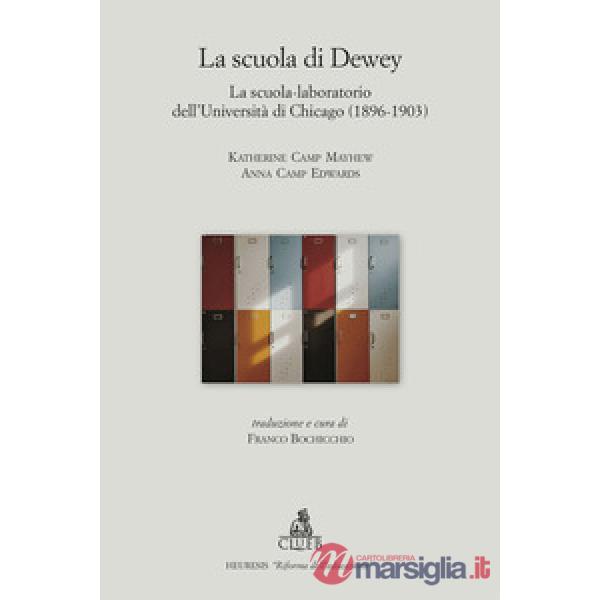 Scuola di Dewey. La scuola-laboratorio dell'Università di Chicago (1896-1903) (La)
