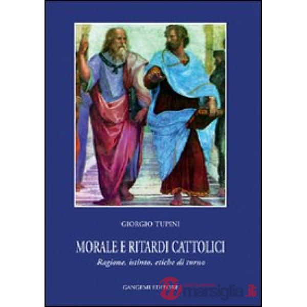 Morale e ritardi cattolici. Ragione, istinto, etiche di turno