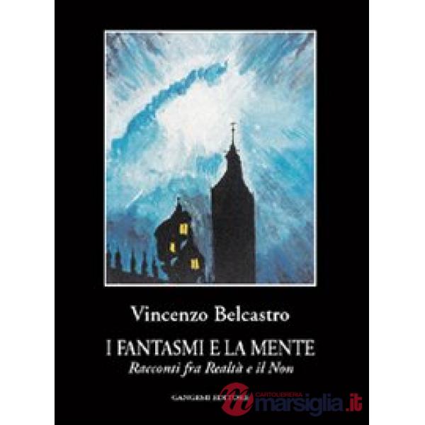 Fantasmi e la mente. Racconti fra realtà e il non (I)