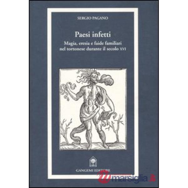 Paesi infetti. Magia, eresia e faide familiari nel tortonese durante il secolo XVI
