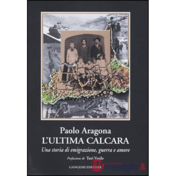 Ultima calcara. Una storia di emigrazione, guerra, amore (L')