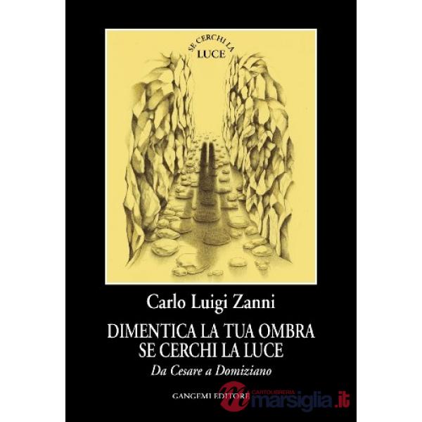 Dimentica la tua ombra se cerchi la luce