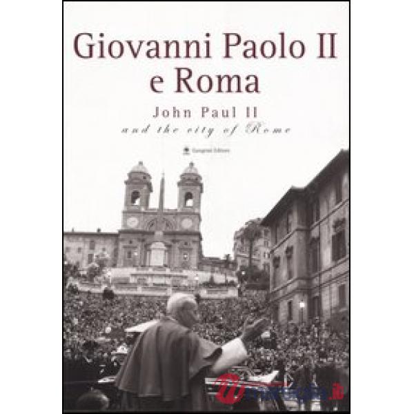 Giovanni Paolo II e Roma-John Paul II and the city of Rome. Catalogo della mostra (Roma, 22 ottobre 2005-8 gennaio 2006). Ediz. 