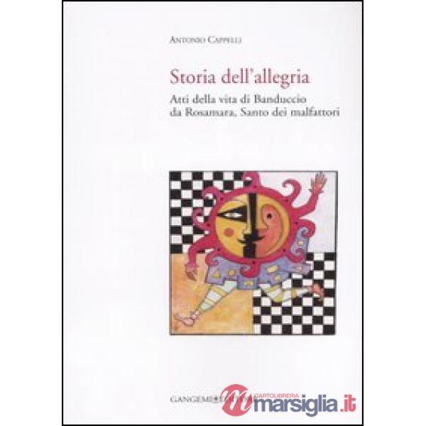 Storia dell'allegria. Atti della vita di Banduccio da Rosamara, santo dei malfat