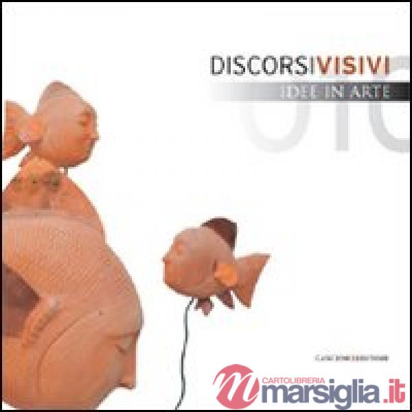 Discorsi visivi. Idee in arte