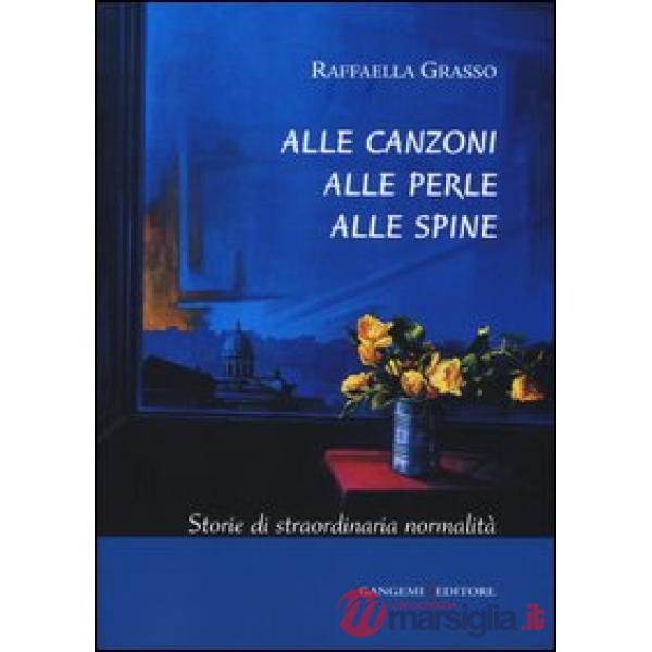 Alle canzoni alle perle alle spine. Storie di straordinaria normalità