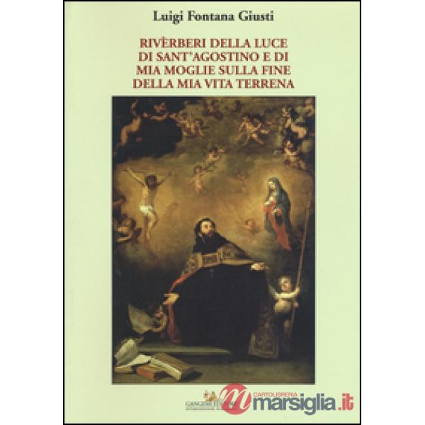 Riverberi della luce di sant'Agostino e di mia moglie sulla fine della mia vita 