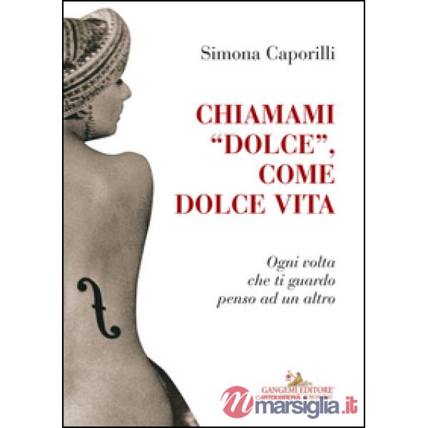 Chiamami «dolce», come dolce vita. Ogni volta che ti guardo penso ad un altro