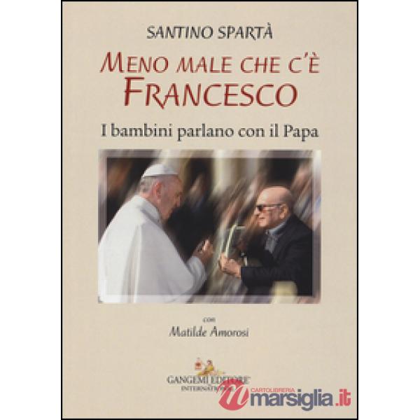Meno male che c'è Francesco. I bambini parlano con il papa