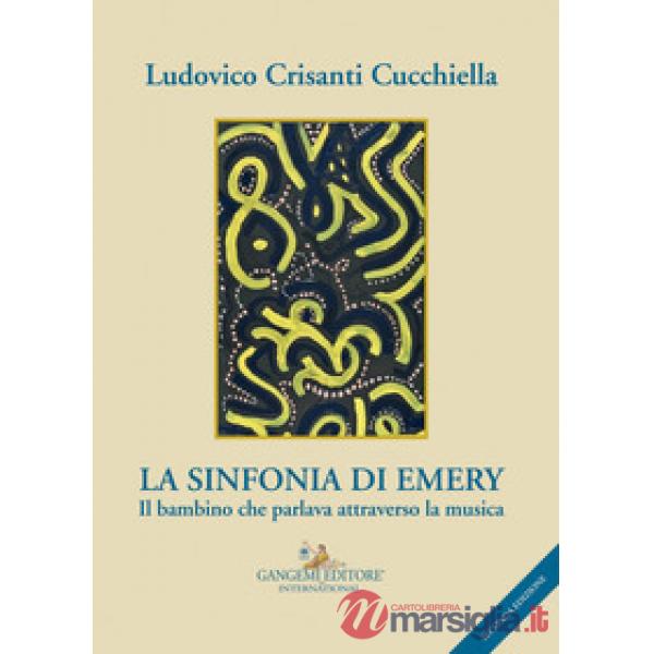 Sinfonia di Emery. Il bambino che parlava attraverso la musica (La)