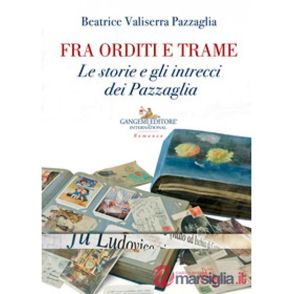 Fra orditi e trame. Le storie e gli intrecci dei Pazzaglia