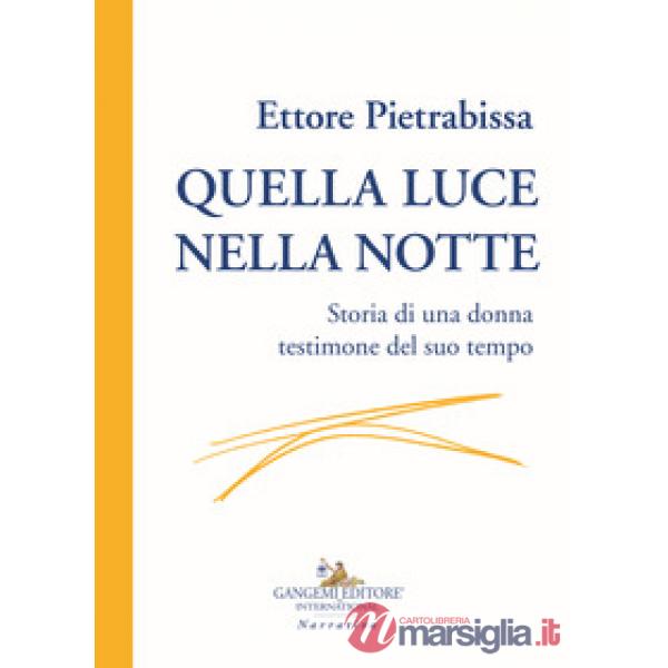 Quella luce nella notte. Storia di una donna testimone del suo tempo