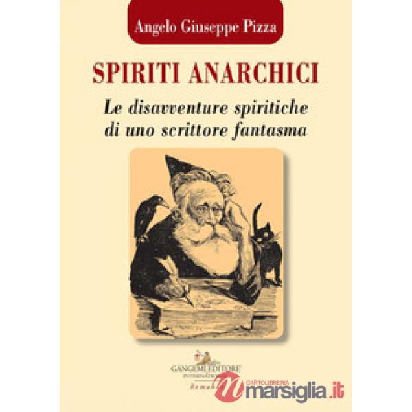 Spiriti anarchici. Le disavventure spiritiche di uno scrittore fantasma
