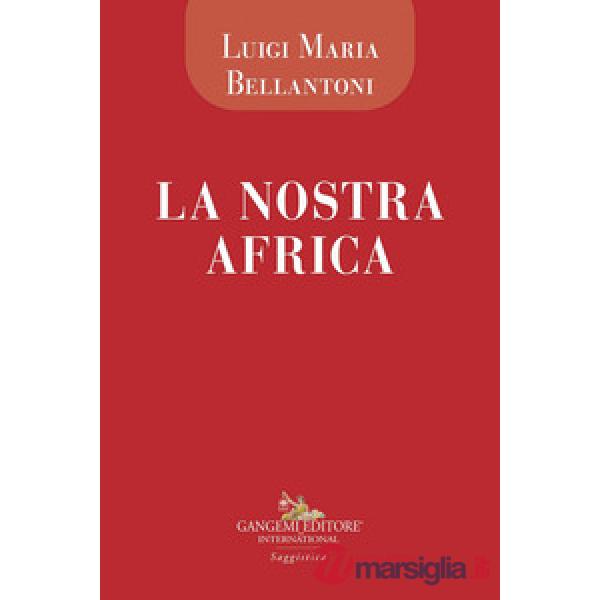 Nostra Africa. Cronache di viaggio di un medico euroafricano (La)