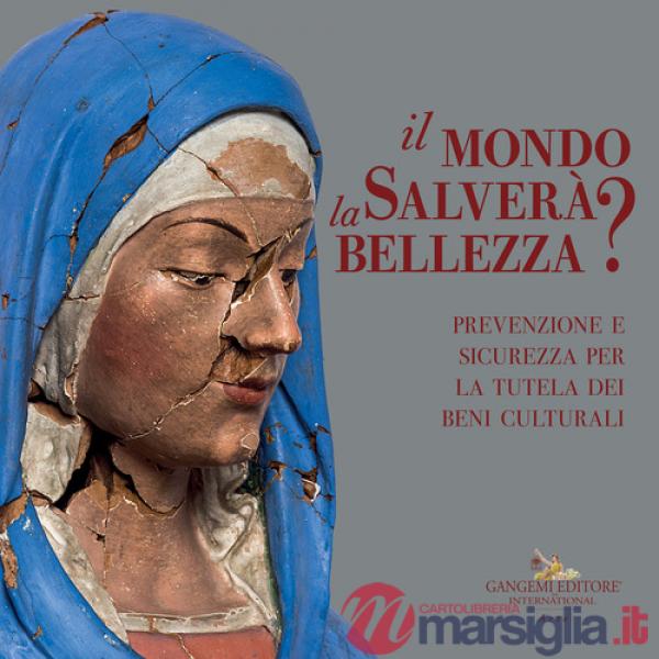 Mondo salverà la bellezza? Prevenzione e sicurezza per la tutela dei beni culturali. Catalogo della mostra (Roma, 13 luglio-4 no