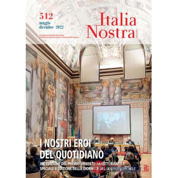 Italia nostra (2022). Vol. 512: I nostri eroi del quotidiano. Mag-dic 2022